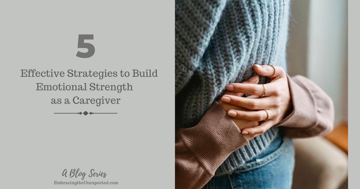 Five Effective Strategies to Build Emotional Strength as a Caregiver ...
