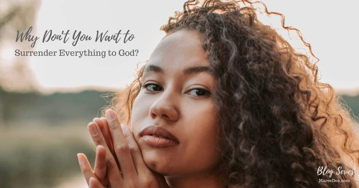 Why Don't You Want To Surrender Everything To God? - Embracing the ...